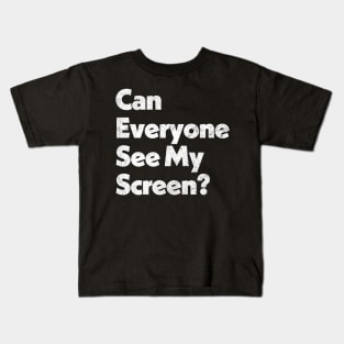 Can Everyone See My Screen? Kids T-Shirt